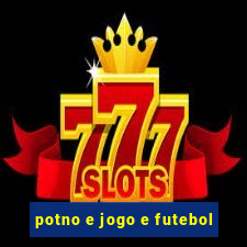 potno e jogo e futebol